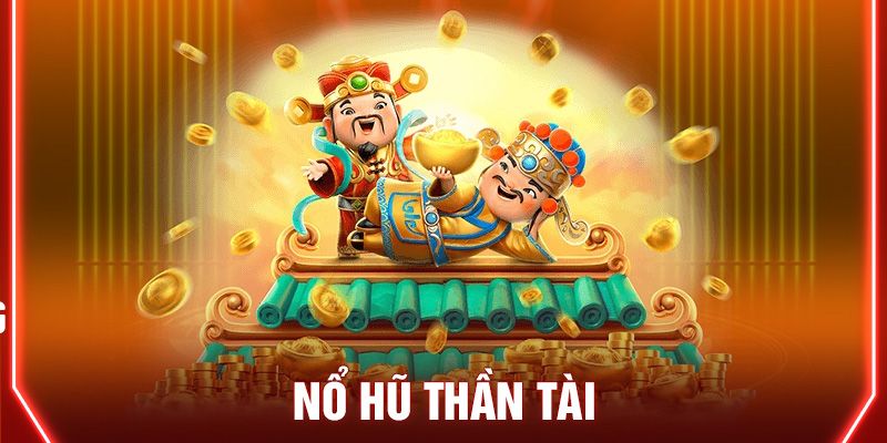 Cách chơi nổ hũ thần tài